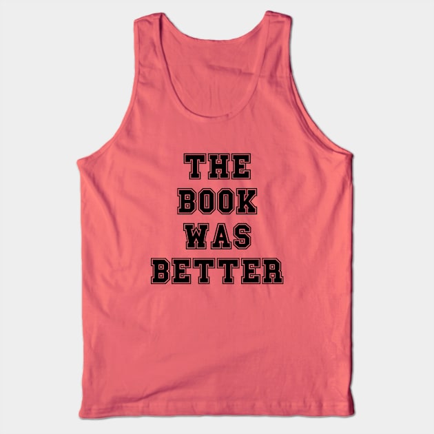 The book was better Tank Top by LemonBox